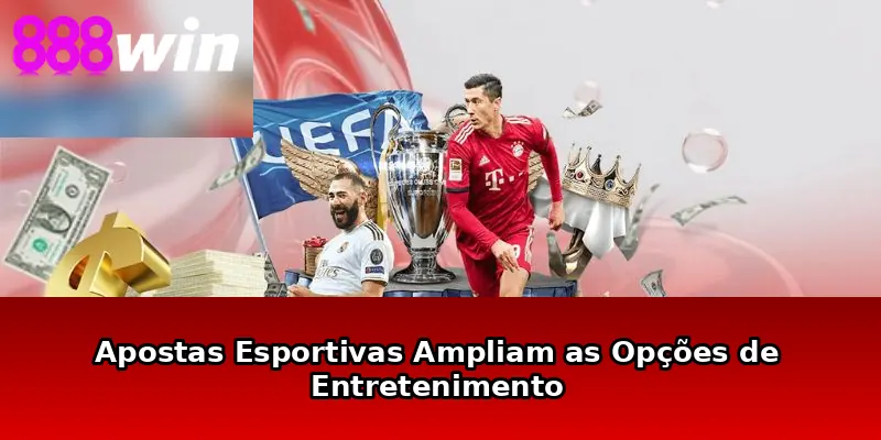 Apostas Esportivas Ampliam as Opções de Entretenimento